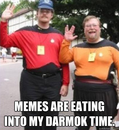  memes are eating into my Darmok time.  