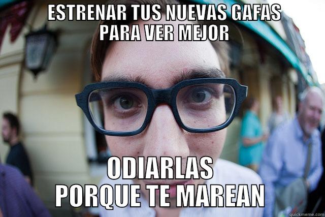              ESTRENAR TUS NUEVAS GAFAS              PARA VER MEJOR ODIARLAS PORQUE TE MAREAN Misc
