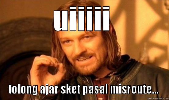 UIIIII TOLONG AJAR SKET PASAL MISROUTE... Boromir
