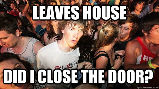 Leaves house Did I close the door?  Sudden Clarity Clarence