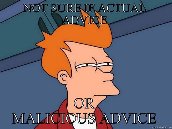 NOT SURE IF ACTUAL ADVICE OR MALICIOUS ADVICE Futurama Fry