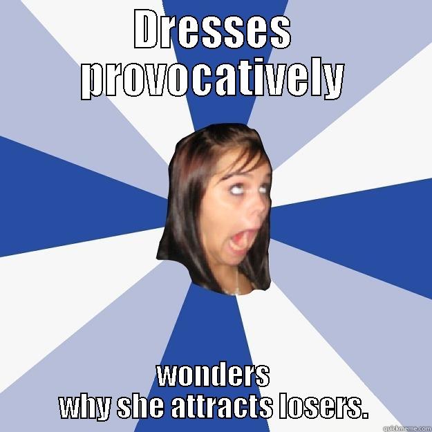 DRESSES PROVOCATIVELY WONDERS WHY SHE ATTRACTS LOSERS. Annoying Facebook Girl