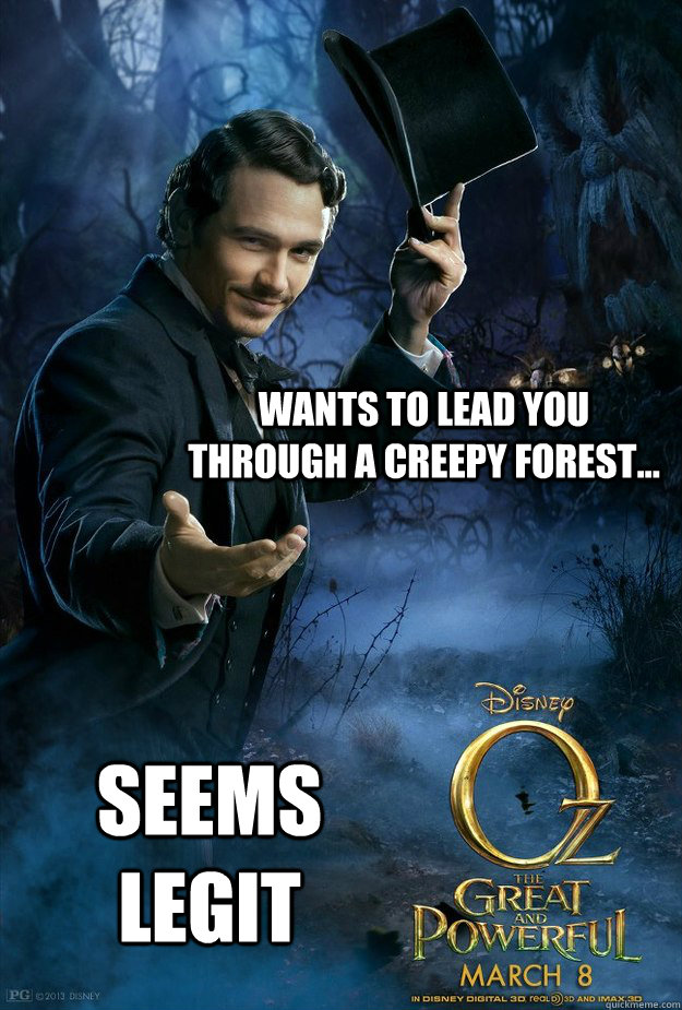 Wants to lead you through a creepy forest... SEEMS LEGIT - Wants to lead you through a creepy forest... SEEMS LEGIT  Oz The Great and Powerful - Meme