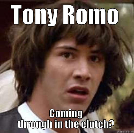 TONY ROMO COMING THROUGH IN THE CLUTCH? conspiracy keanu