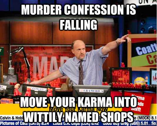 Murder confession is falling Move your karma into wittily named shops  move your karma now