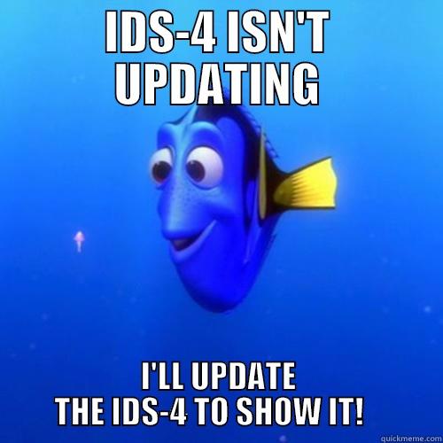 IDS-4 ISN'T UPDATING I'LL UPDATE THE IDS-4 TO SHOW IT!    dory