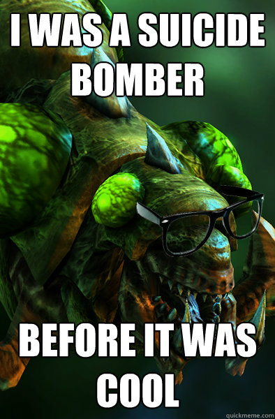 I was a suicide bomber before it was cool - I was a suicide bomber before it was cool  Hipster Baneling