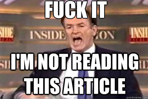 fuck it I'm not reading this article  Fuck It Bill OReilly