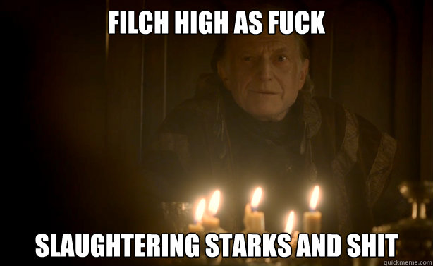 Filch High as fuck Slaughtering Starks and shit - Filch High as fuck Slaughtering Starks and shit  Red Wedding