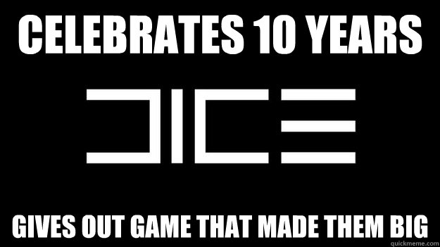 Celebrates 10 years
 Gives out game that made them big  Good Guy DICE