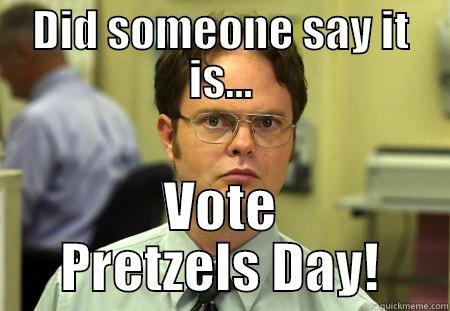 DID SOMEONE SAY IT IS... VOTE PRETZELS DAY! Schrute