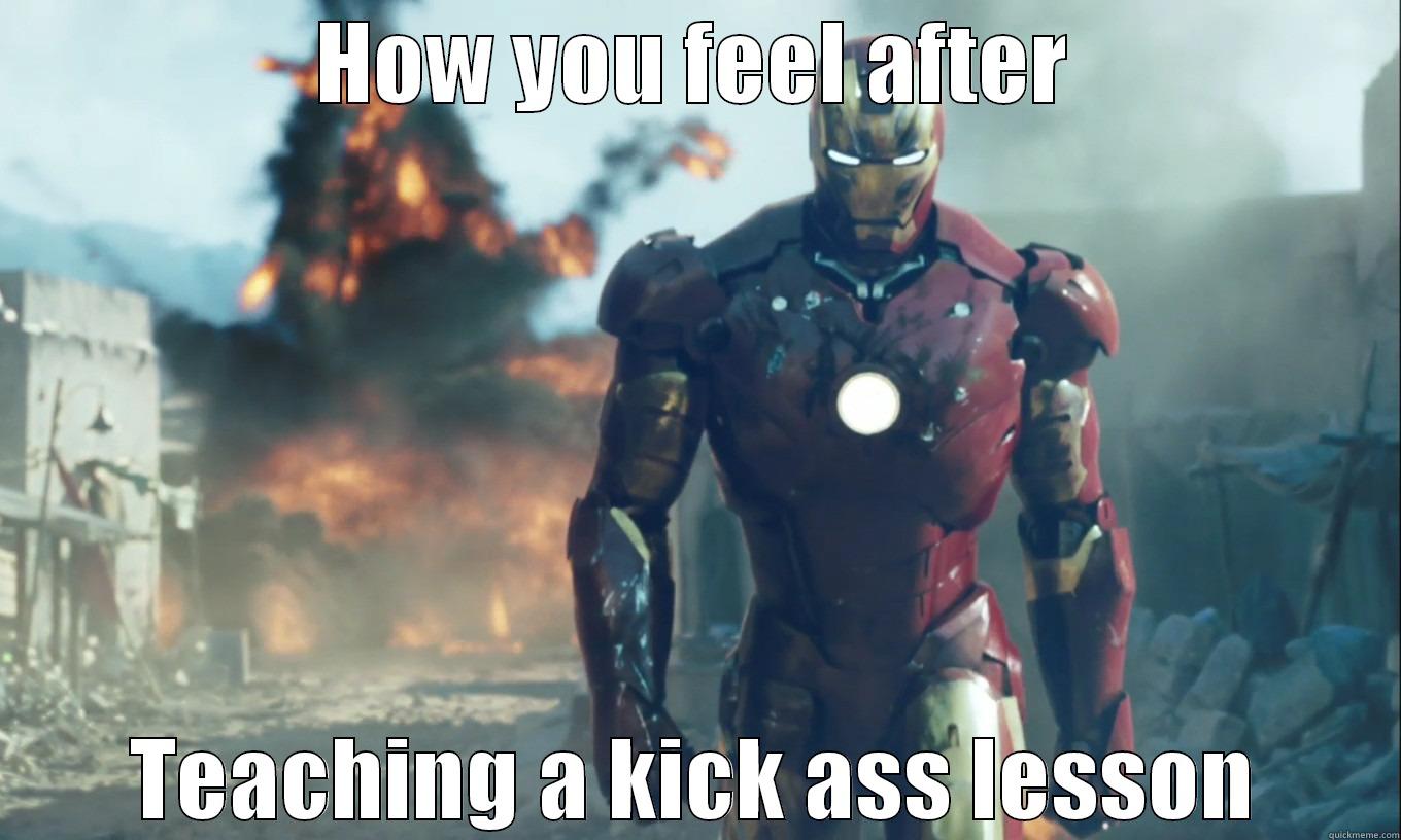 HOW YOU FEEL AFTER TEACHING A KICK ASS LESSON Misc
