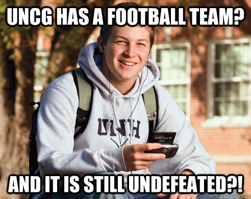 UNCG has a football team? And it is still undefeated?!   College Freshman