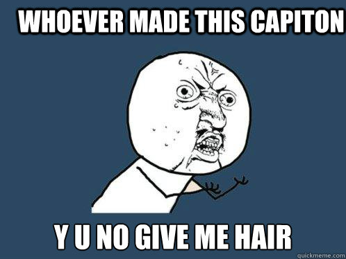 whoever made this capiton y u no give me hair Caption 3 goes here  Y U No