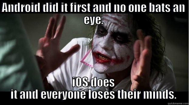 ANDROID DID IT FIRST AND NO ONE BATS AN EYE. IOS DOES IT AND EVERYONE LOSES THEIR MINDS. Joker Mind Loss