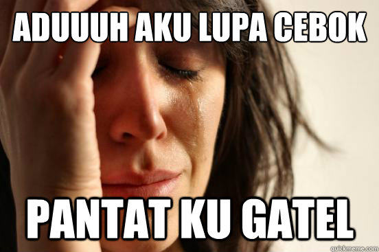 Aduuuh aku lupa cebok  pantat ku gatel  First World Problems