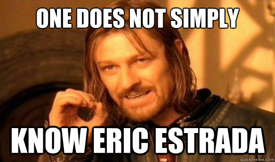 One Does Not Simply know Eric Estrada   Boromir