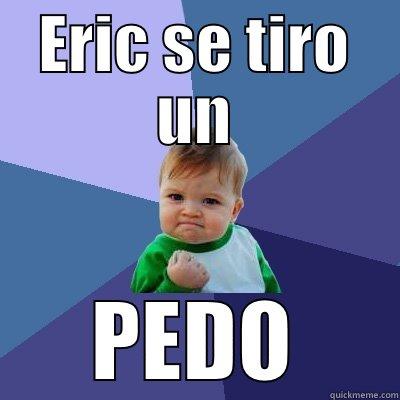 ERIC SE TIRO UN PEDO Success Kid
