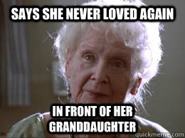 says she never loved again in front of her granddaughter  old rose