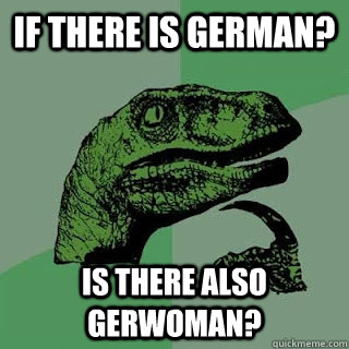 if there is german? is there also gerwoman?  - if there is german? is there also gerwoman?   Misc