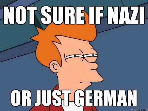 not sure if nazi or just german  Futurama Fry