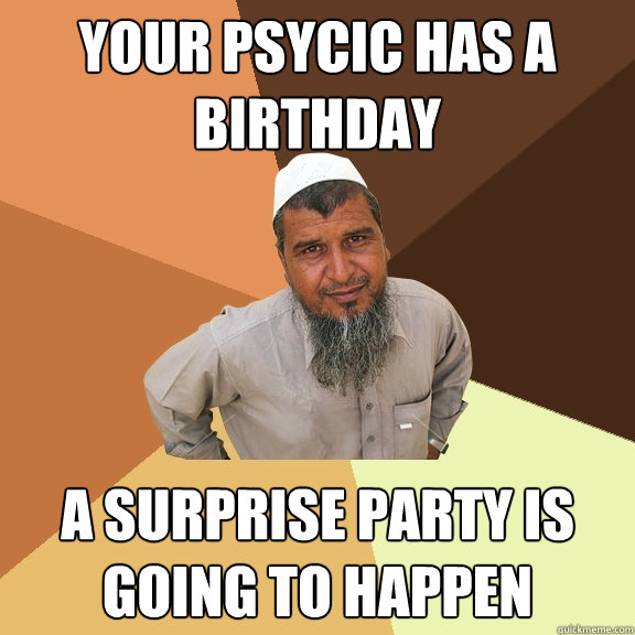 your psycic has a birthday a surprise party is going to happen  Ordinary Muslim Man