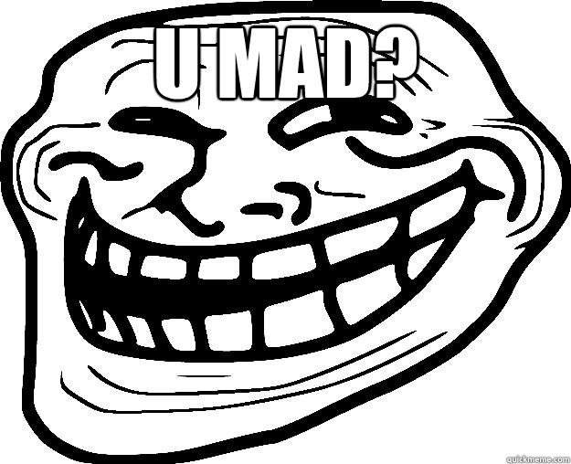 U MAD?   Trollface