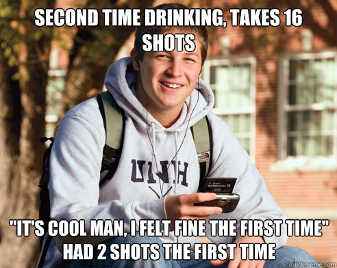 Second time drinking, takes 16 shots 