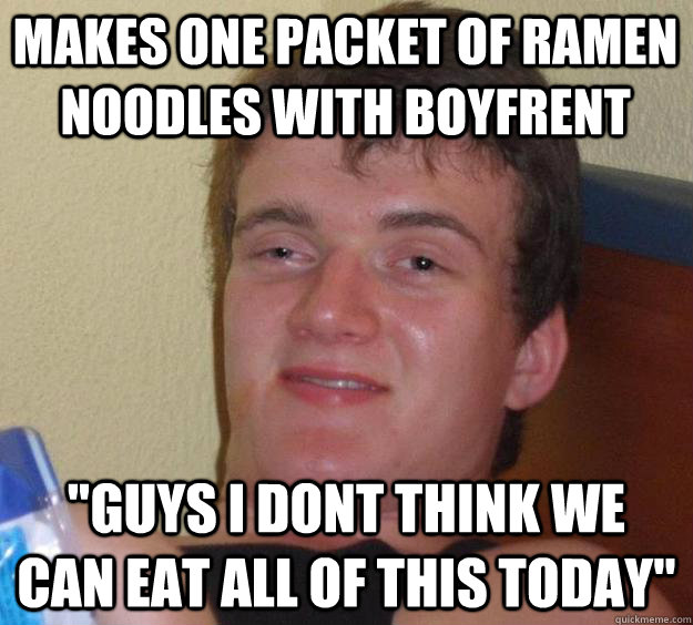 Makes one packet of ramen noodles with boyfrent 