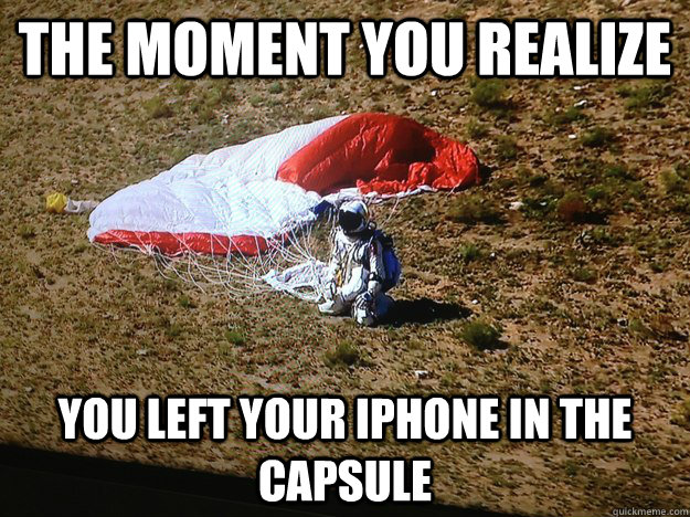 The moment you realize You left your iphone in the capsule - The moment you realize You left your iphone in the capsule  Misc