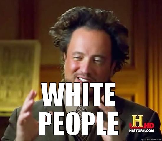  WHITE PEOPLE Ancient Aliens
