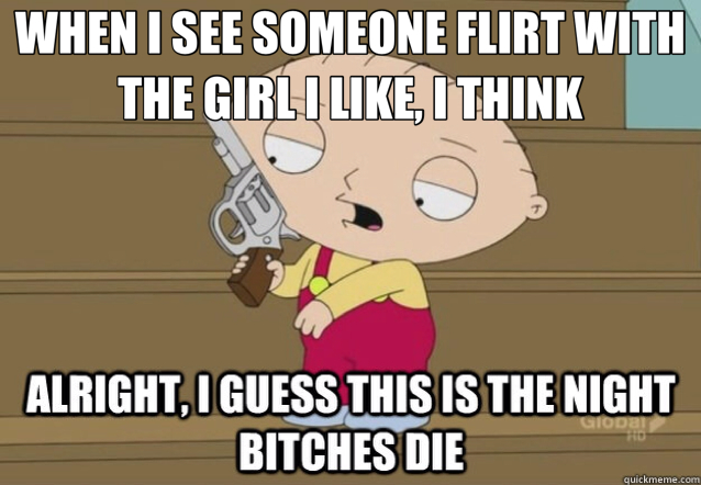 WHEN I SEE SOMEONE FLIRT WITH THE GIRL I LIKE, I THINK   