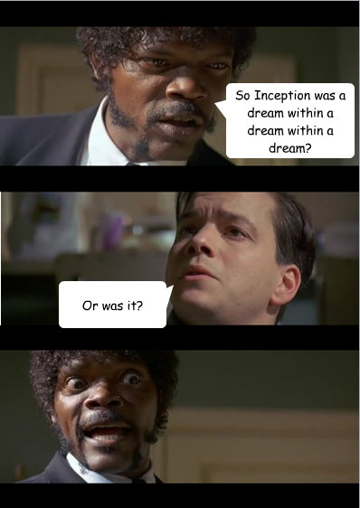 So Inception was a dream within a dream within a dream?  Or was it?   