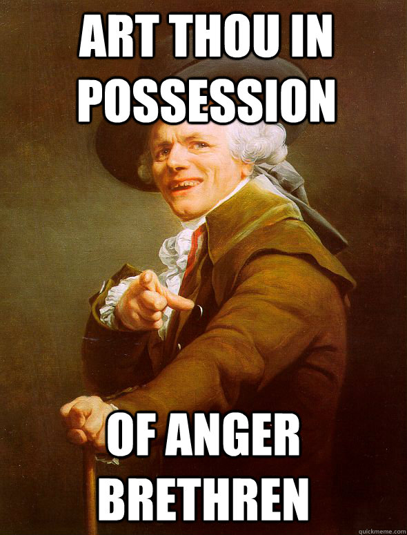 art thou in possession  of anger brethren  Joseph Ducreux