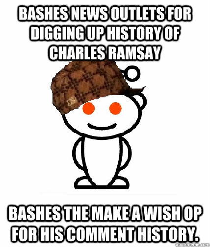 Bashes news outlets for digging up history of Charles Ramsay bashes the make a wish OP for his comment history.  Scumbag Reddit
