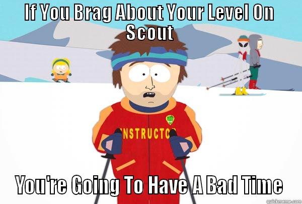 IF YOU BRAG ABOUT YOUR LEVEL ON SCOUT YOU'RE GOING TO HAVE A BAD TIME Super Cool Ski Instructor
