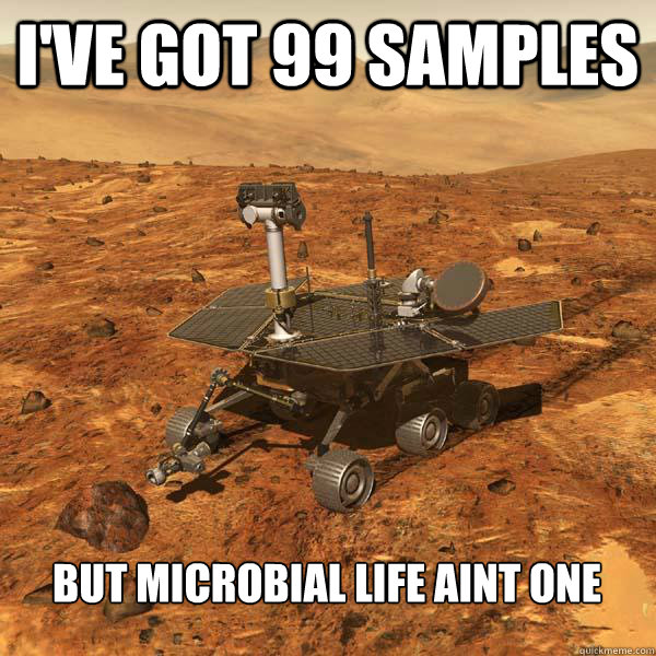 I've got 99 samples but microbial life aint one - I've got 99 samples but microbial life aint one  Fourth World Problems