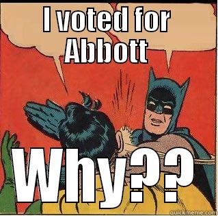 I VOTED FOR ABBOTT WHY?? Slappin Batman