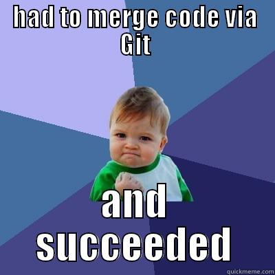 HAD TO MERGE CODE VIA GIT AND SUCCEEDED Success Kid