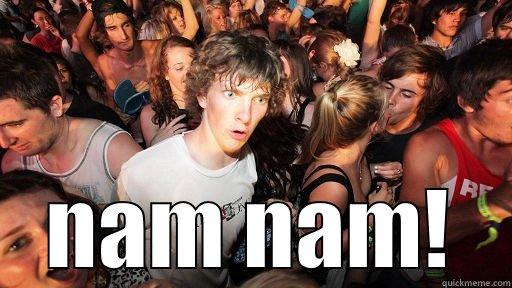  NAM NAM! Sudden Clarity Clarence