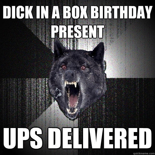 Dick in a box birthday present ups delivered  Insanity Wolf