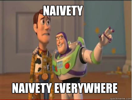 Naivety Naivety everywhere  woody and buzz