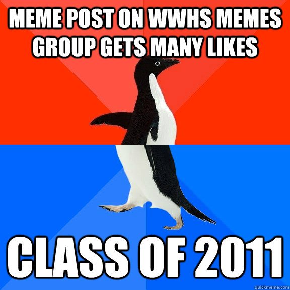 Meme post on WWHS memes group gets many likes Class of 2011  Socially Awesome Awkward Penguin