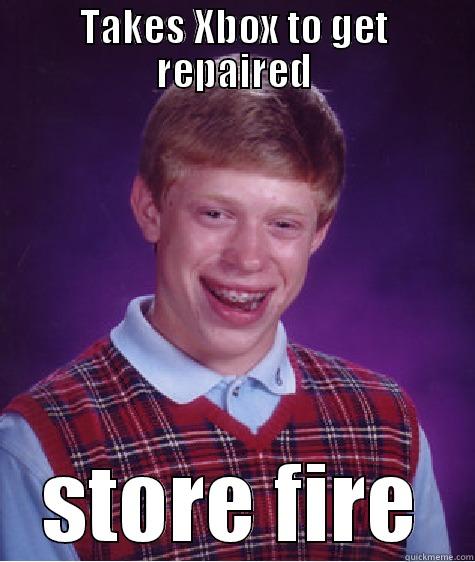 TAKES XBOX TO GET REPAIRED STORE FIRE Bad Luck Brian