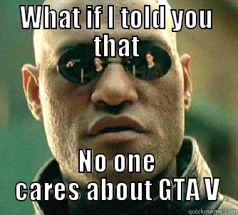 WHAT IF I TOLD YOU THAT NO ONE CARES ABOUT GTA V Matrix Morpheus