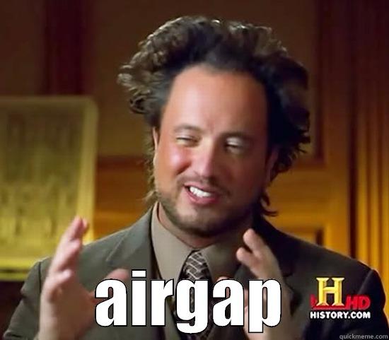 Let's Build an Airgap -  AIRGAP Ancient Aliens