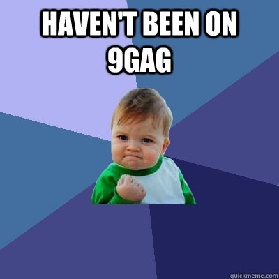 Haven't been on 9gag   Success Kid