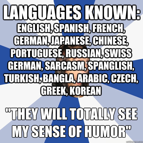 Languages known: english, spanish, french, german, japanese, chinese, portuguese, russian, swiss german, sarcasm, spanglish, turkish, bangla, arabic, czech, greek, korean 