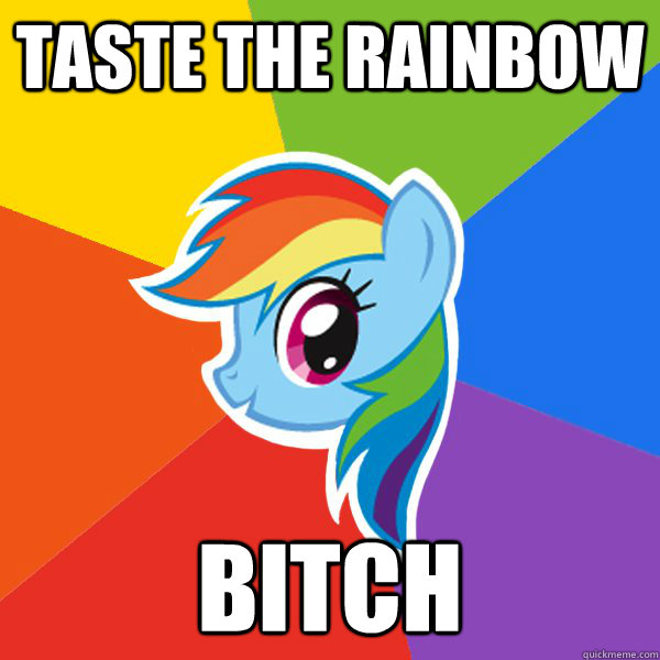 taste the rainbow bitch - taste the rainbow bitch  Rainbow Dash