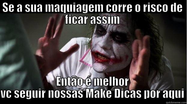 SE A SUA MAQUIAGEM CORRE O RISCO DE FICAR ASSIM ENTÃO É MELHOR VC SEGUIR NOSSAS MAKE DICAS POR AQUI Joker Mind Loss